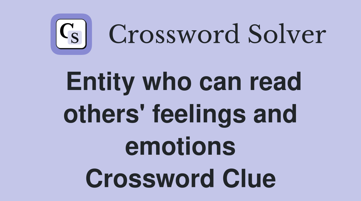 Entity who can read others' feelings and emotions Crossword Clue