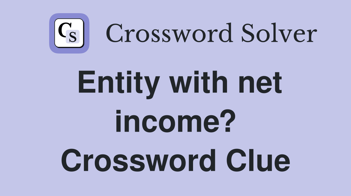 Entity with net income? Crossword Clue