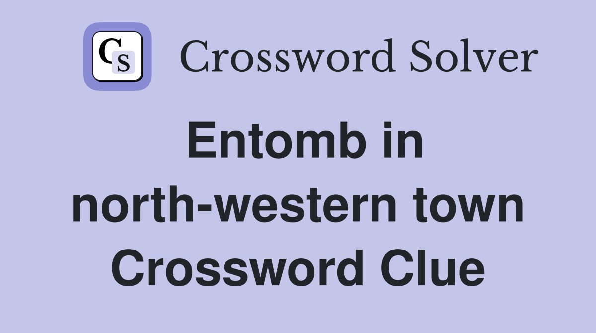 Entomb in north-western town Crossword Clue