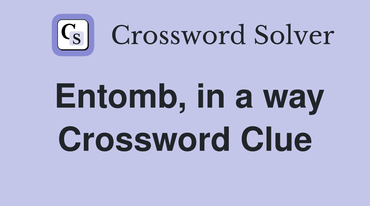 Entomb, in a way Crossword Clue