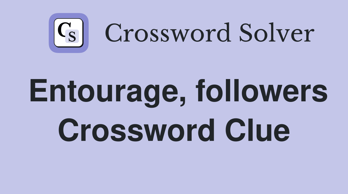 Entourage, followers Crossword Clue