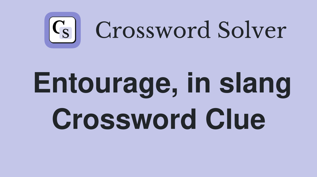 Entourage, in slang Crossword Clue