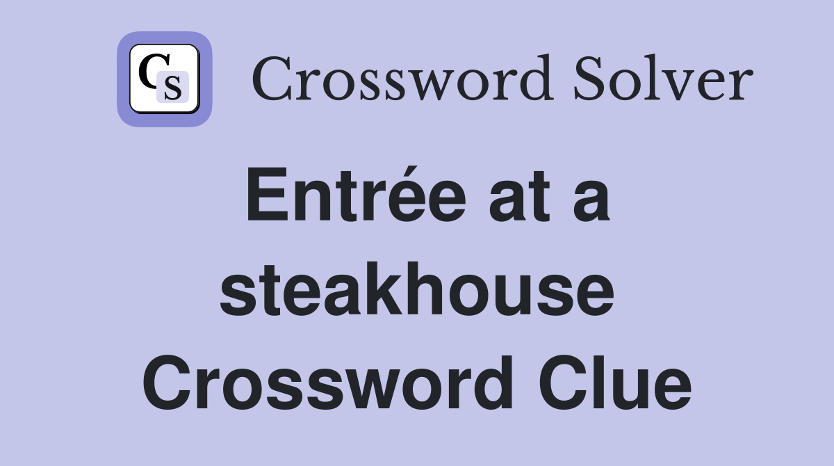 Entrée at a steakhouse Crossword Clue