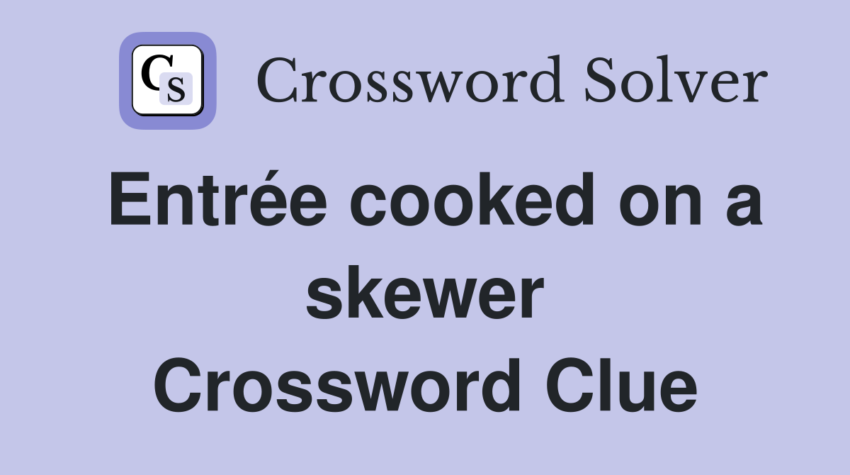 Entrée cooked on a skewer Crossword Clue