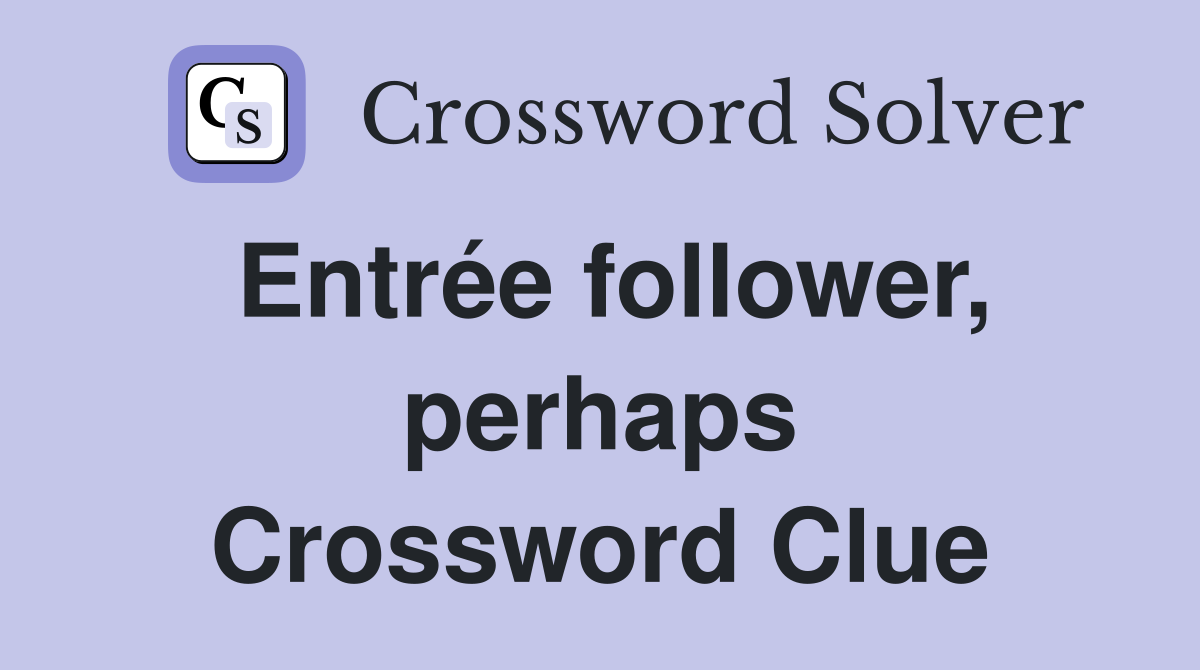 Entrée follower, perhaps Crossword Clue