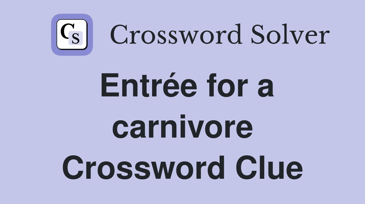 Entrée for a carnivore Crossword Clue