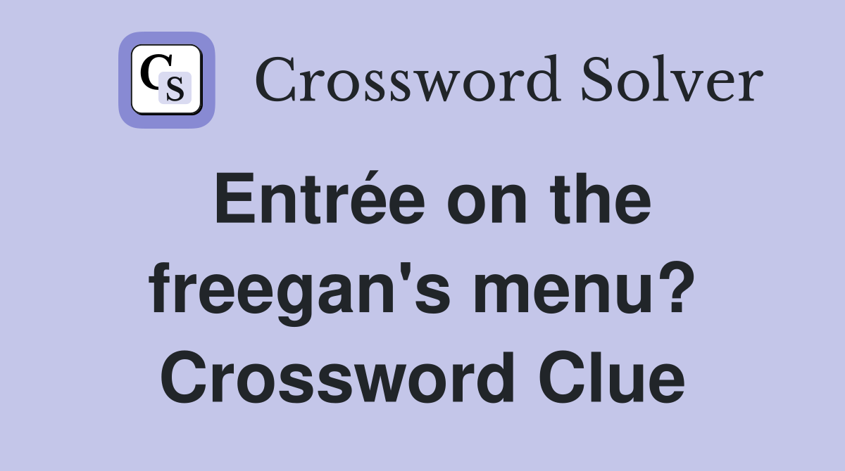 Entrée on the freegan's menu? Crossword Clue