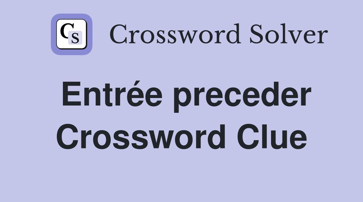 Entrée preceder Crossword Clue