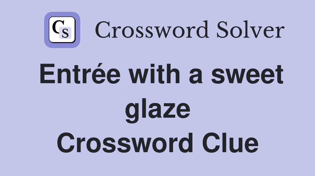 Entrée with a sweet glaze Crossword Clue