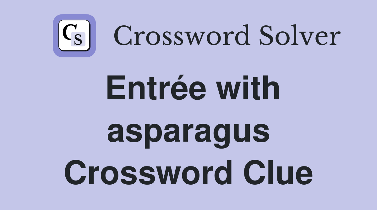 Entrée with asparagus Crossword Clue