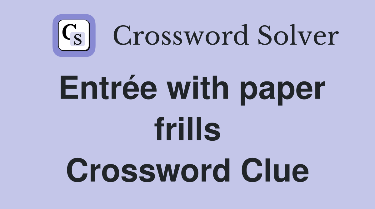 Entrée with paper frills Crossword Clue