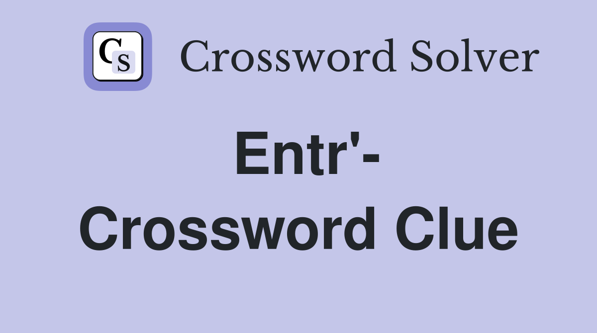 Entr'- Crossword Clue