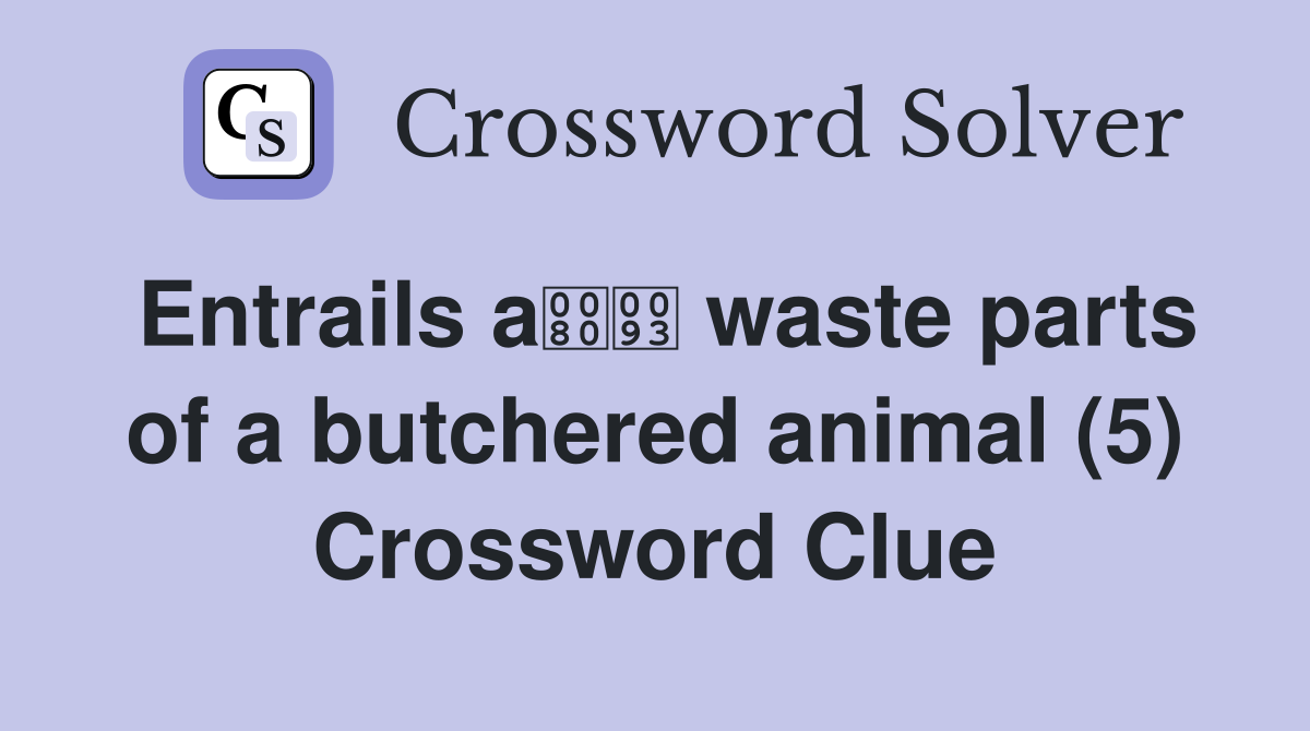 Entrails a waste parts of a butchered animal (5) Crossword Clue