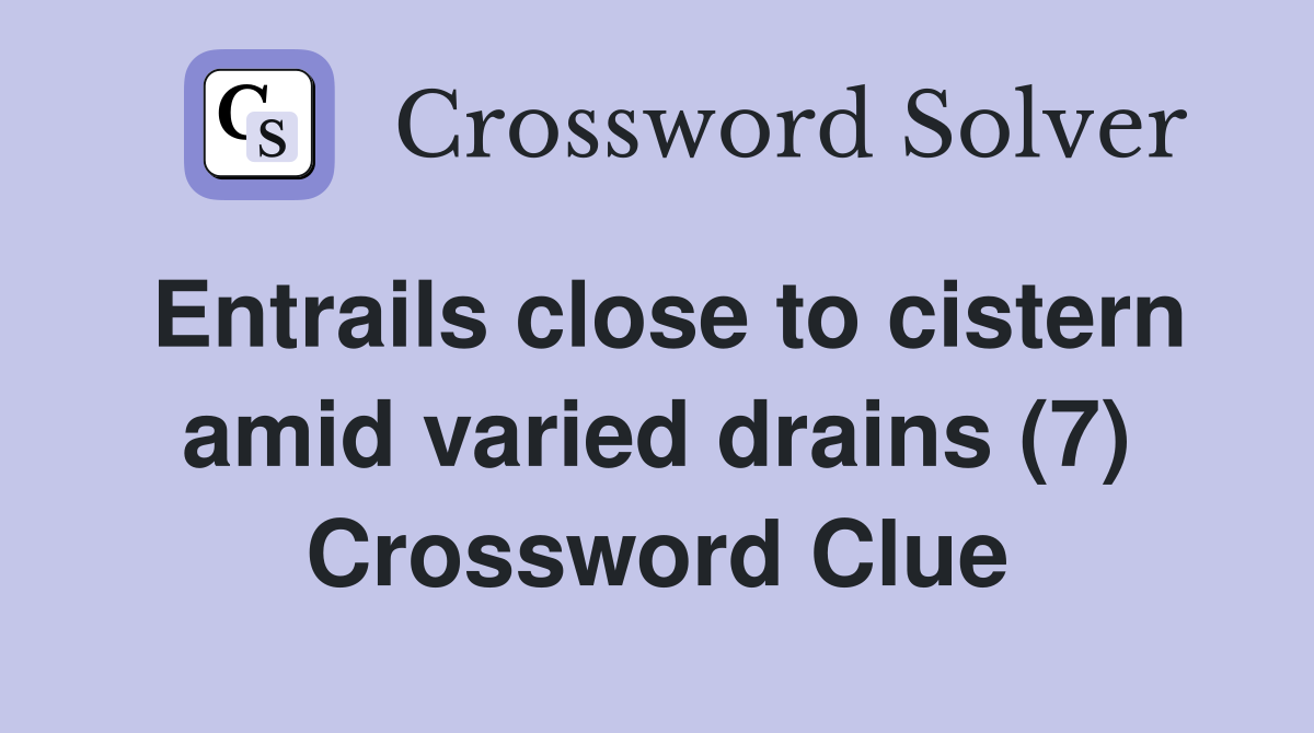 Entrails close to cistern amid varied drains (7) Crossword Clue