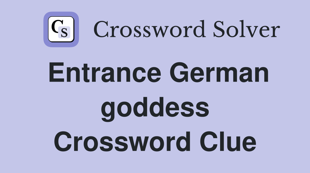 Entrance German goddess Crossword Clue