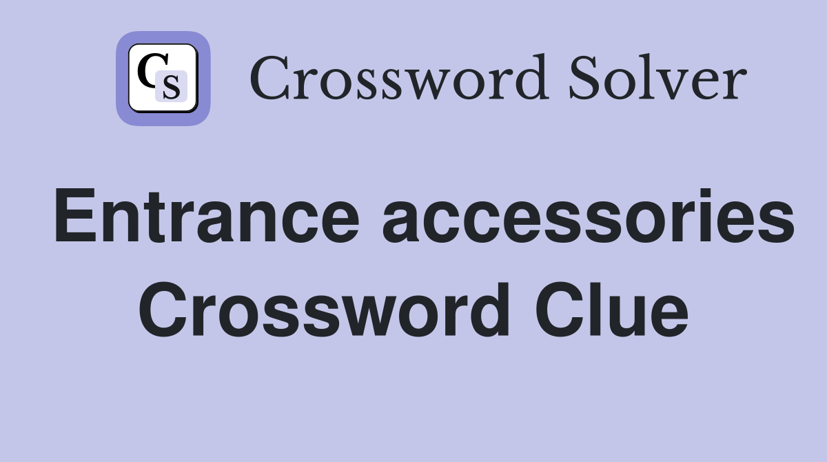 Entrance accessories Crossword Clue