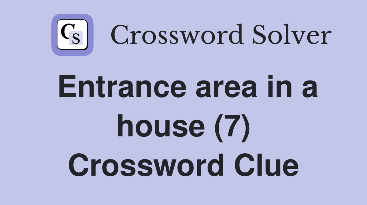 Entrance area in a house (7) Crossword Clue