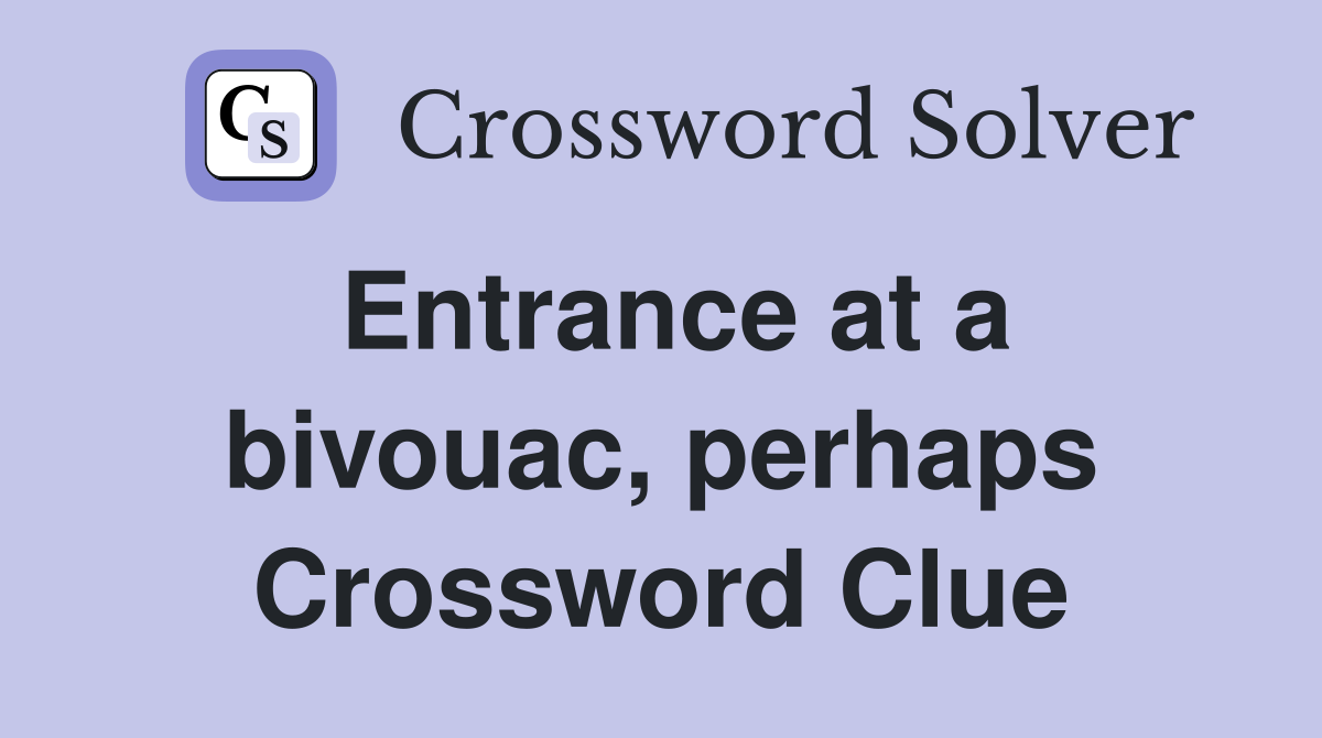 Entrance at a bivouac, perhaps Crossword Clue