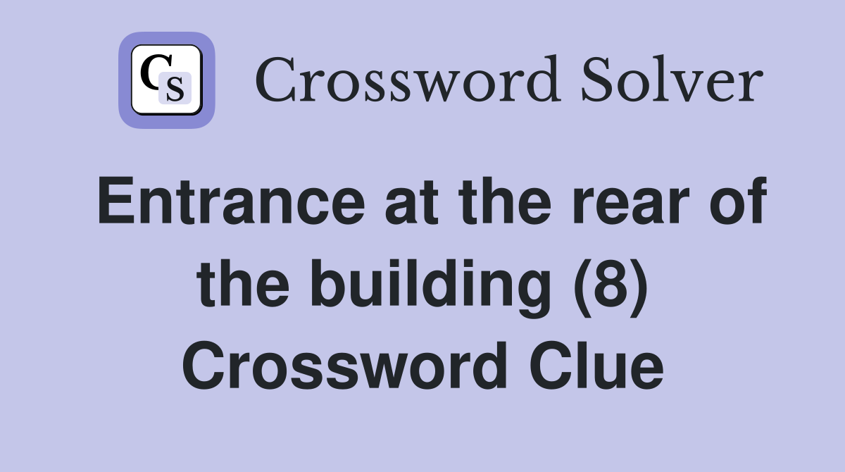 Entrance at the rear of the building (8) Crossword Clue