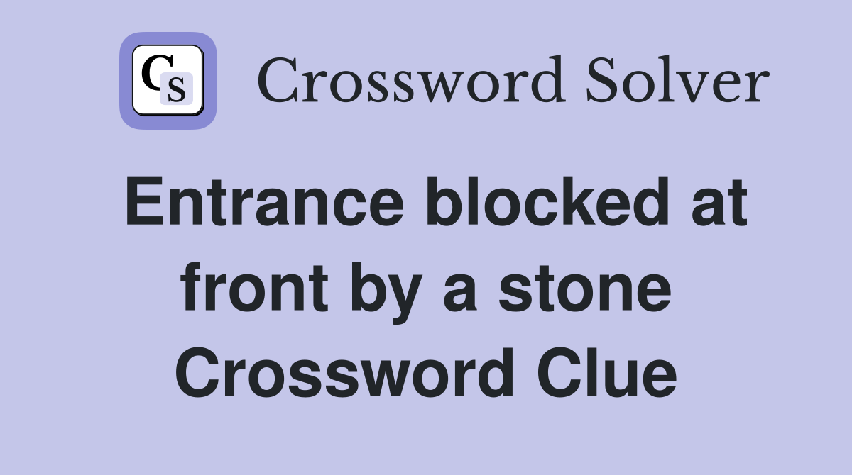 Entrance blocked at front by a stone Crossword Clue
