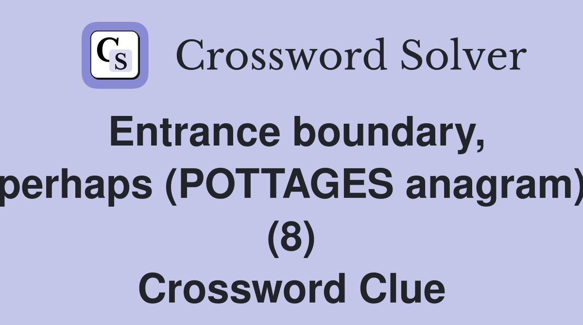 Entrance boundary, perhaps (POTTAGES anagram) (8) Crossword Clue