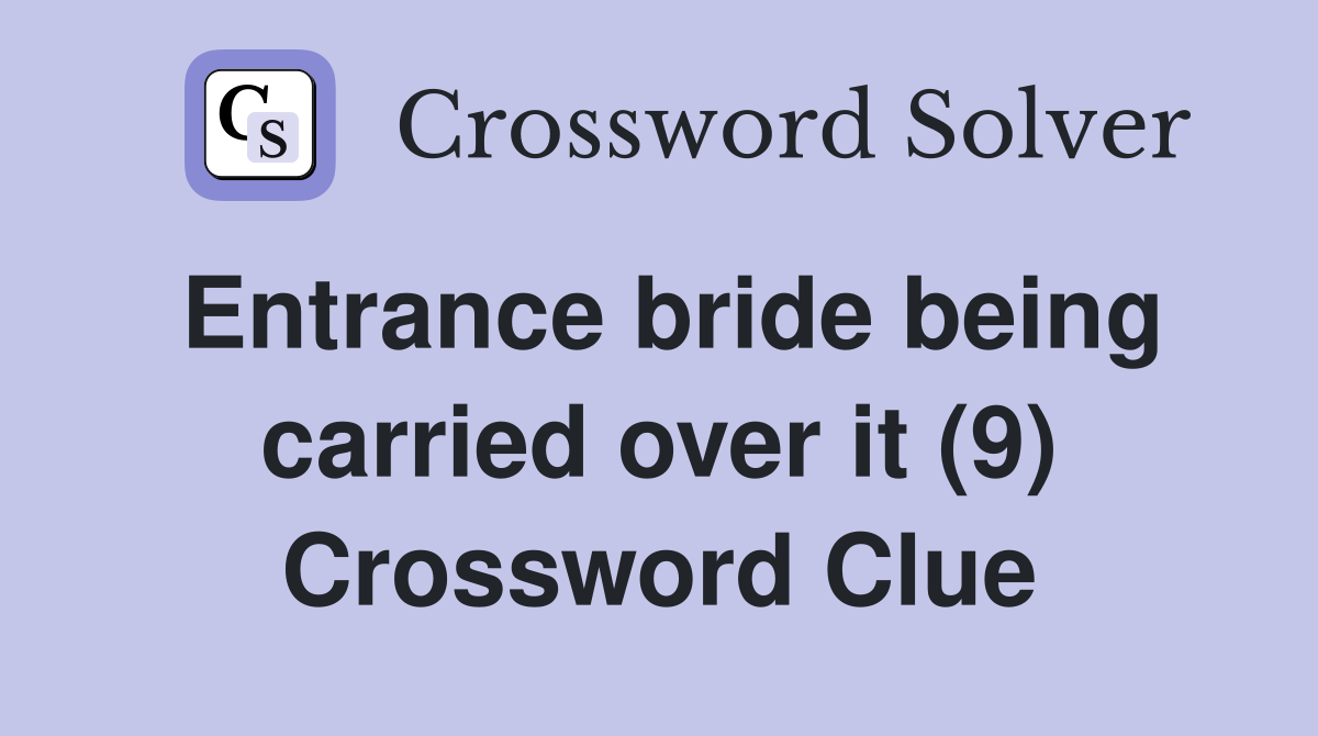 Entrance bride being carried over it (9) Crossword Clue