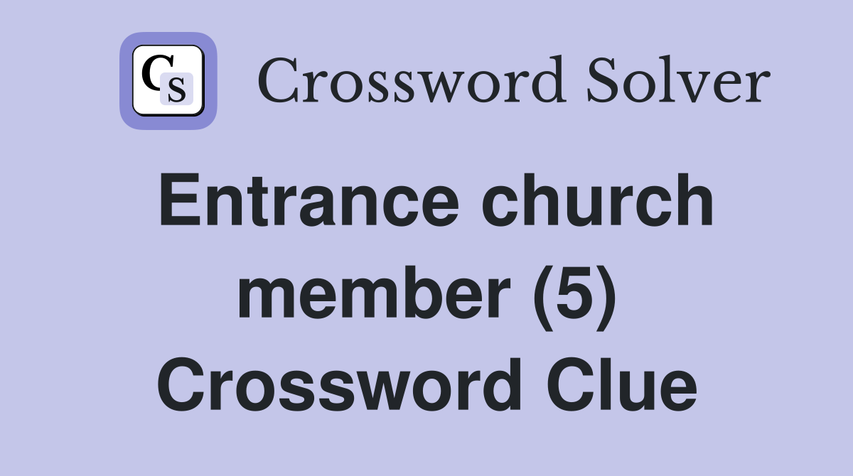 Entrance church member (5) Crossword Clue