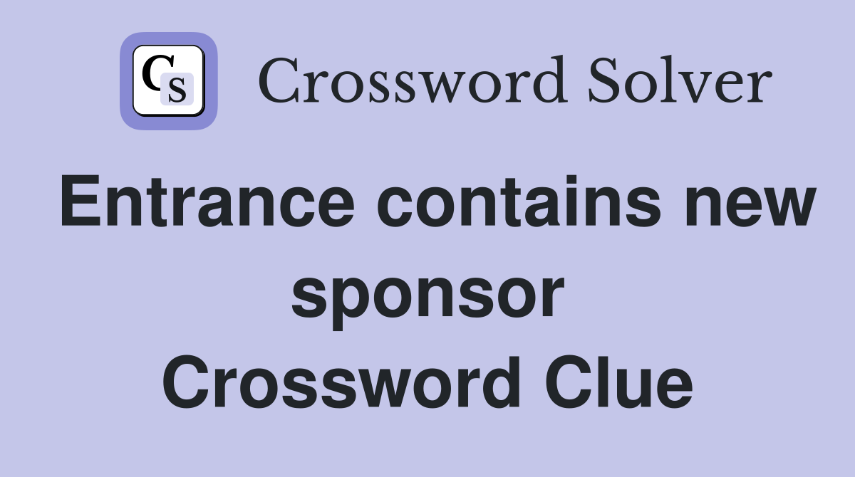 Entrance contains new sponsor Crossword Clue