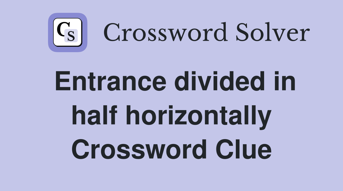 Entrance divided in half horizontally Crossword Clue