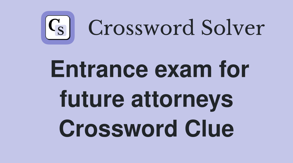 Entrance exam for future attorneys Crossword Clue