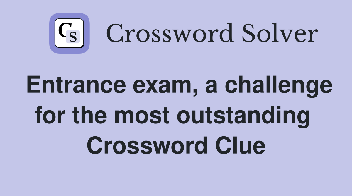 Entrance exam, a challenge for the most outstanding  Crossword Clue