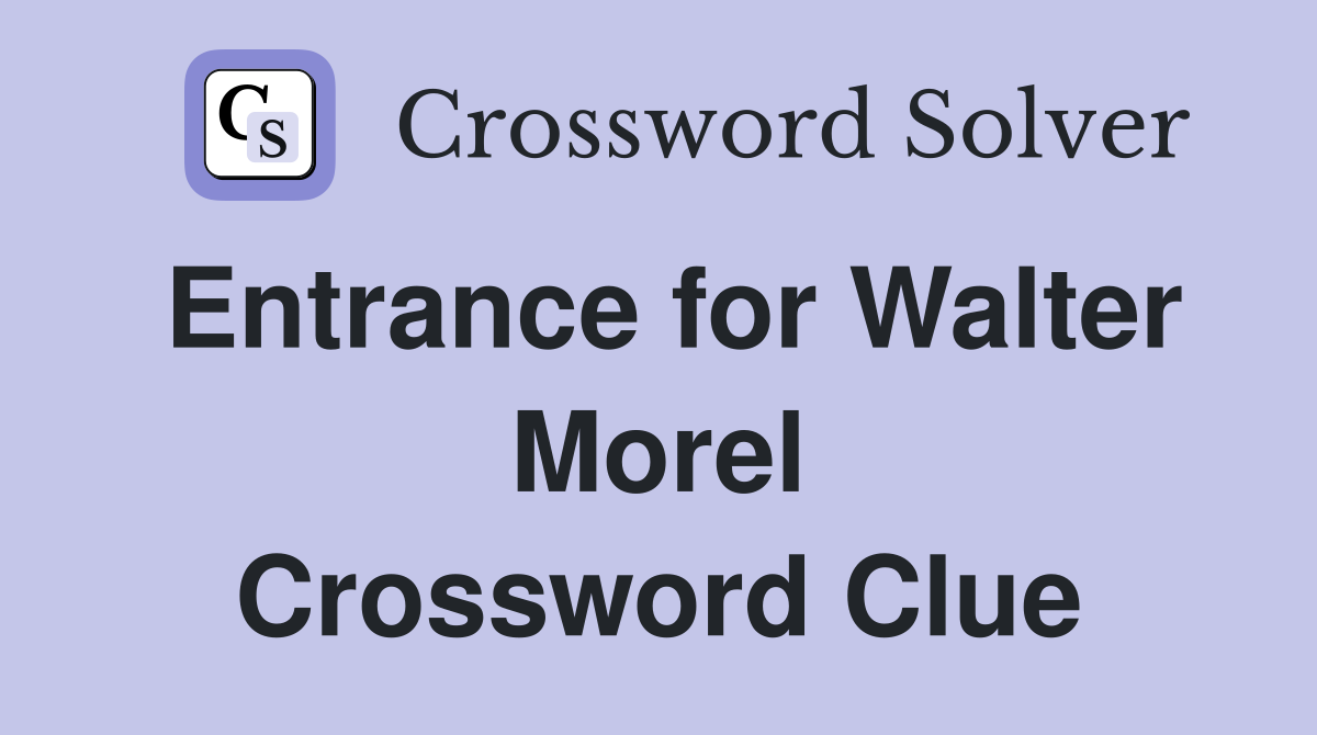 Entrance for Walter Morel Crossword Clue