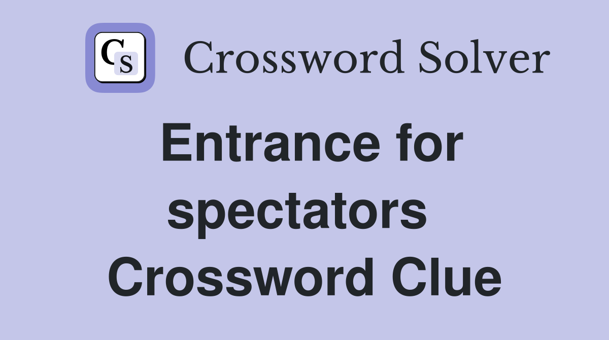 Entrance for spectators  Crossword Clue