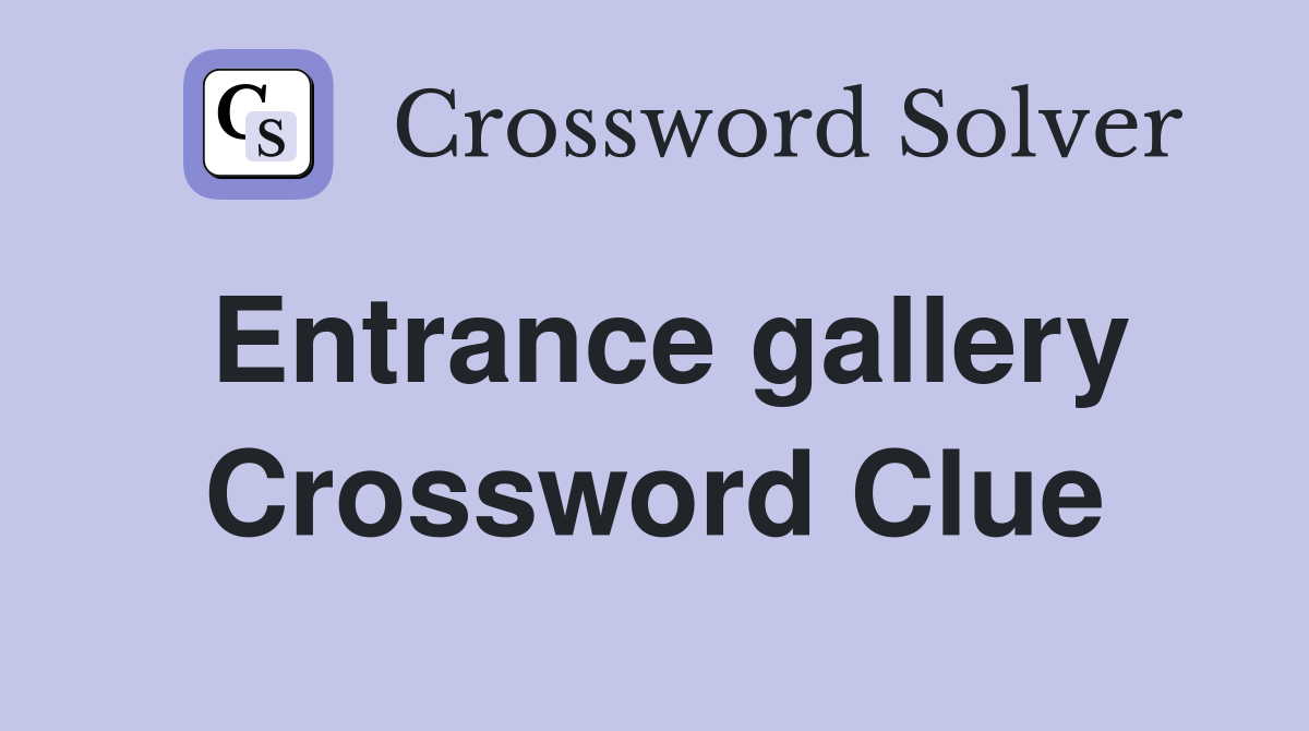 Entrance gallery Crossword Clue