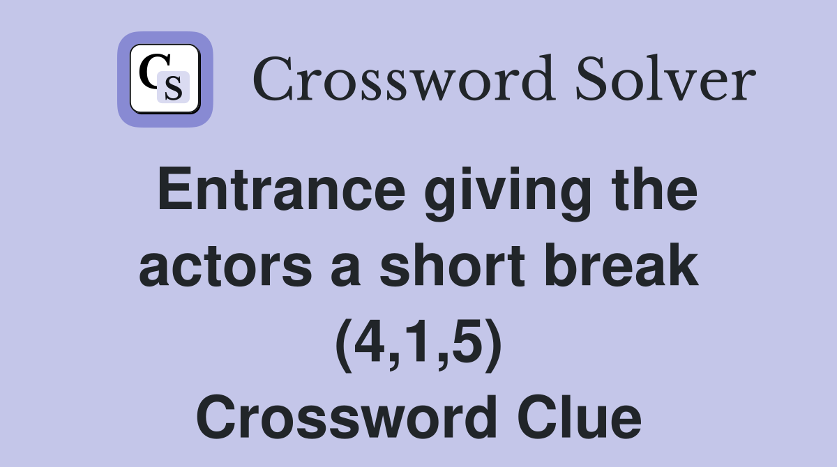 Entrance giving the actors a short break (4,1,5) Crossword Clue