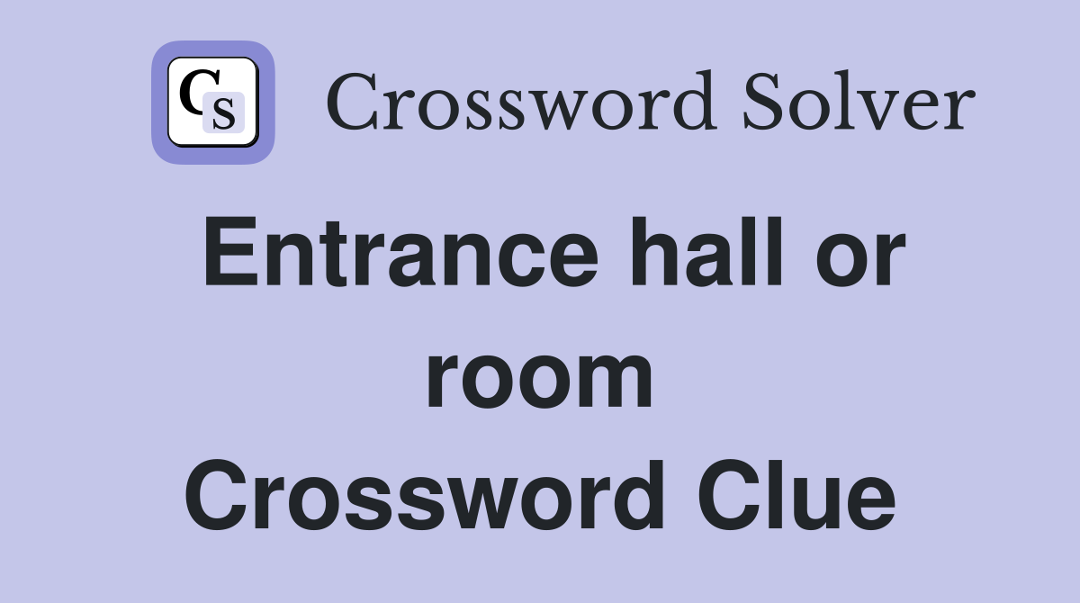 Entrance hall or room Crossword Clue