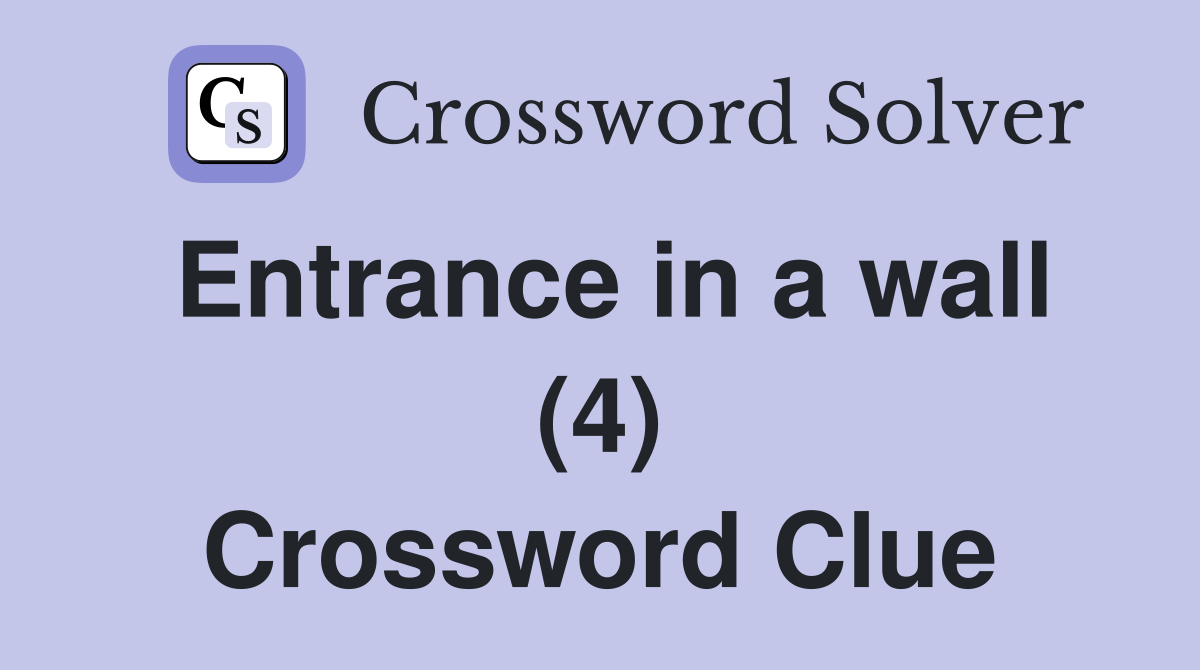 Entrance in a wall (4) Crossword Clue