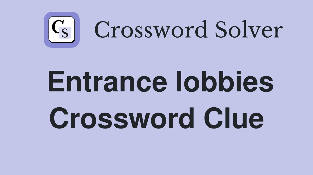 Entrance lobbies Crossword Clue