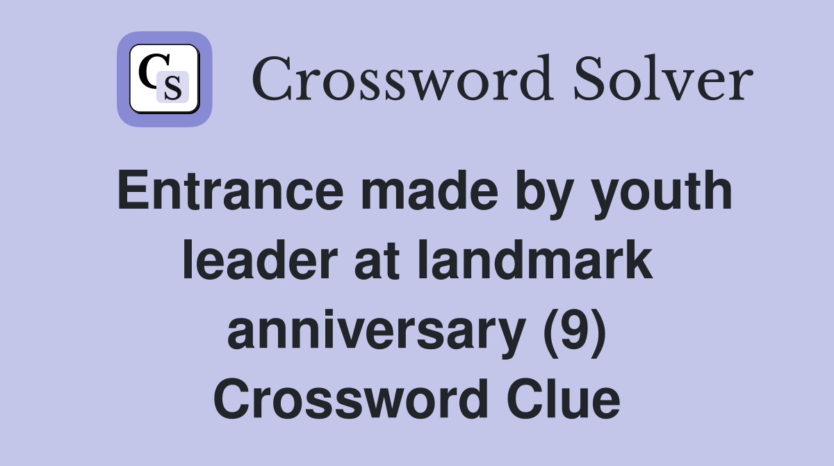Entrance made by youth leader at landmark anniversary (9) Crossword Clue