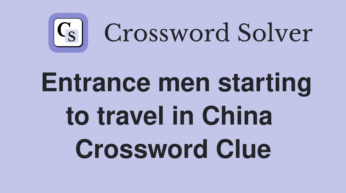 Entrance men starting to travel in China  Crossword Clue