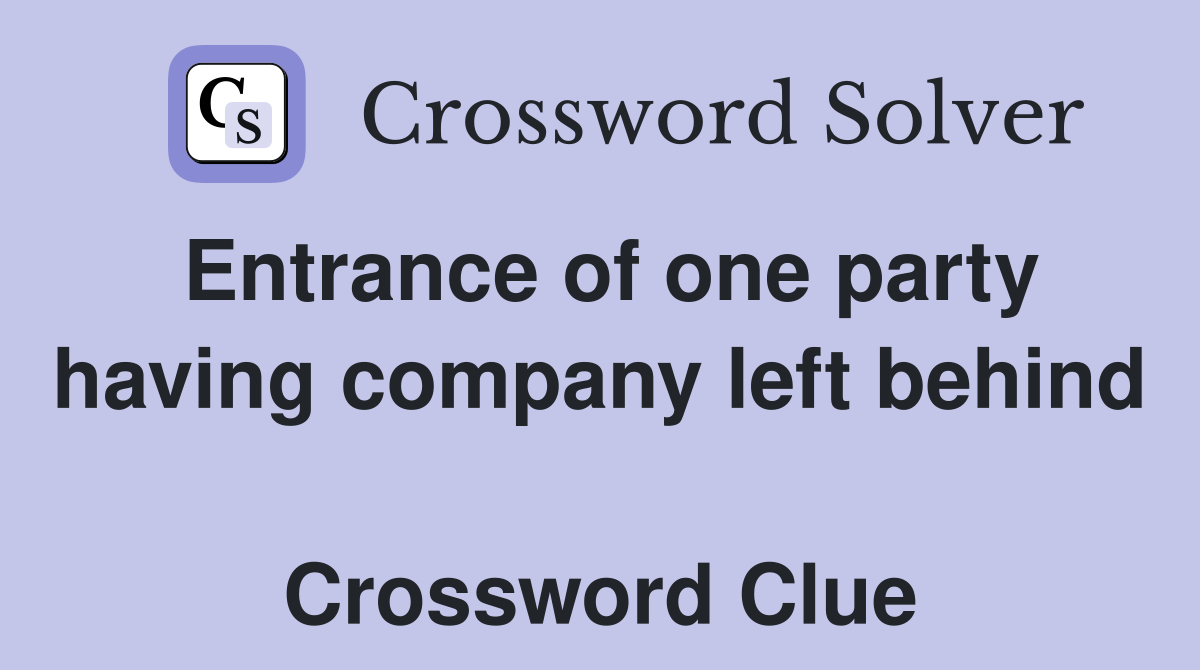 Entrance of one party having company left behind  Crossword Clue