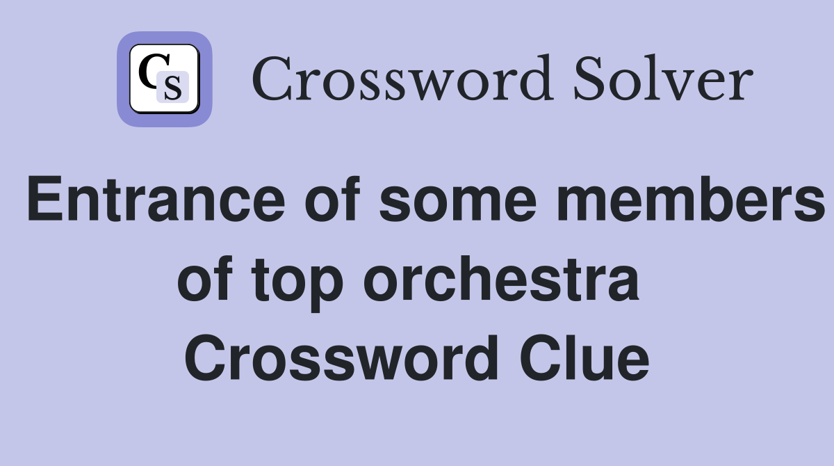 Entrance of some members of top orchestra  Crossword Clue