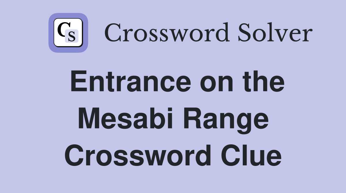 Entrance on the Mesabi Range Crossword Clue
