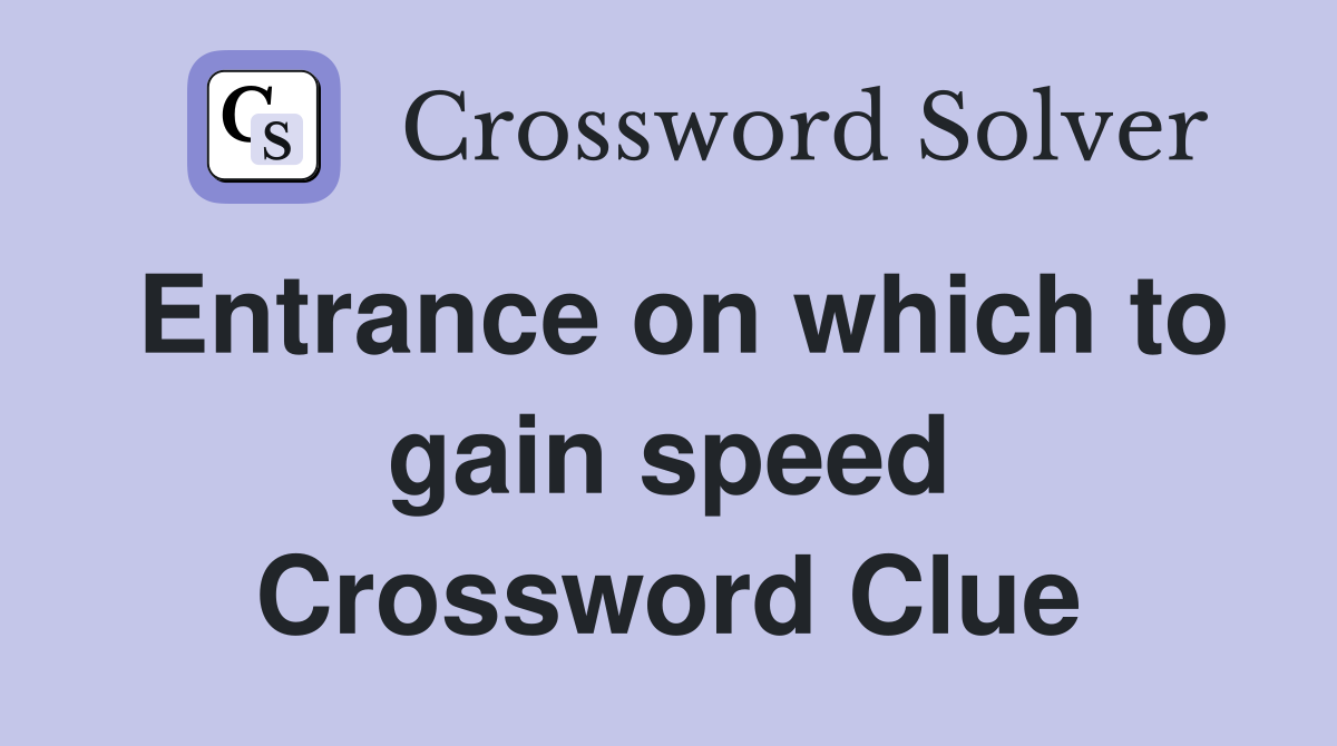 Entrance on which to gain speed Crossword Clue