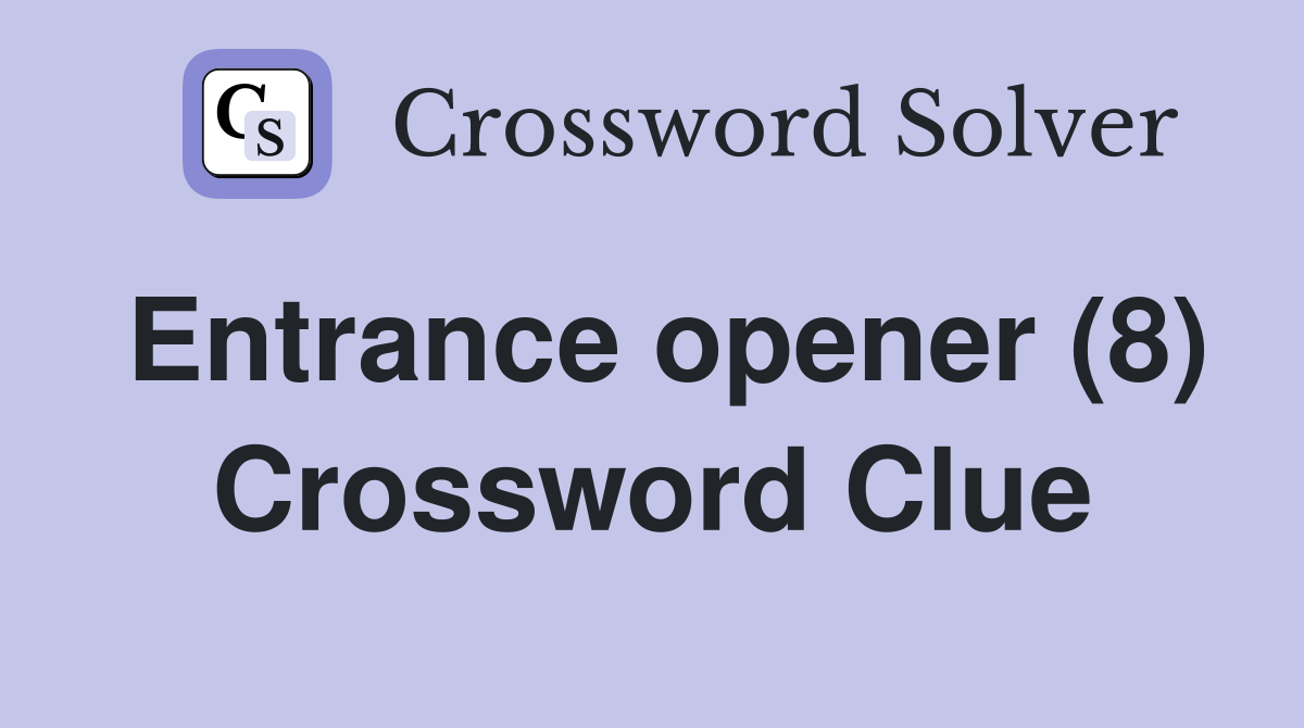 Entrance opener (8) Crossword Clue