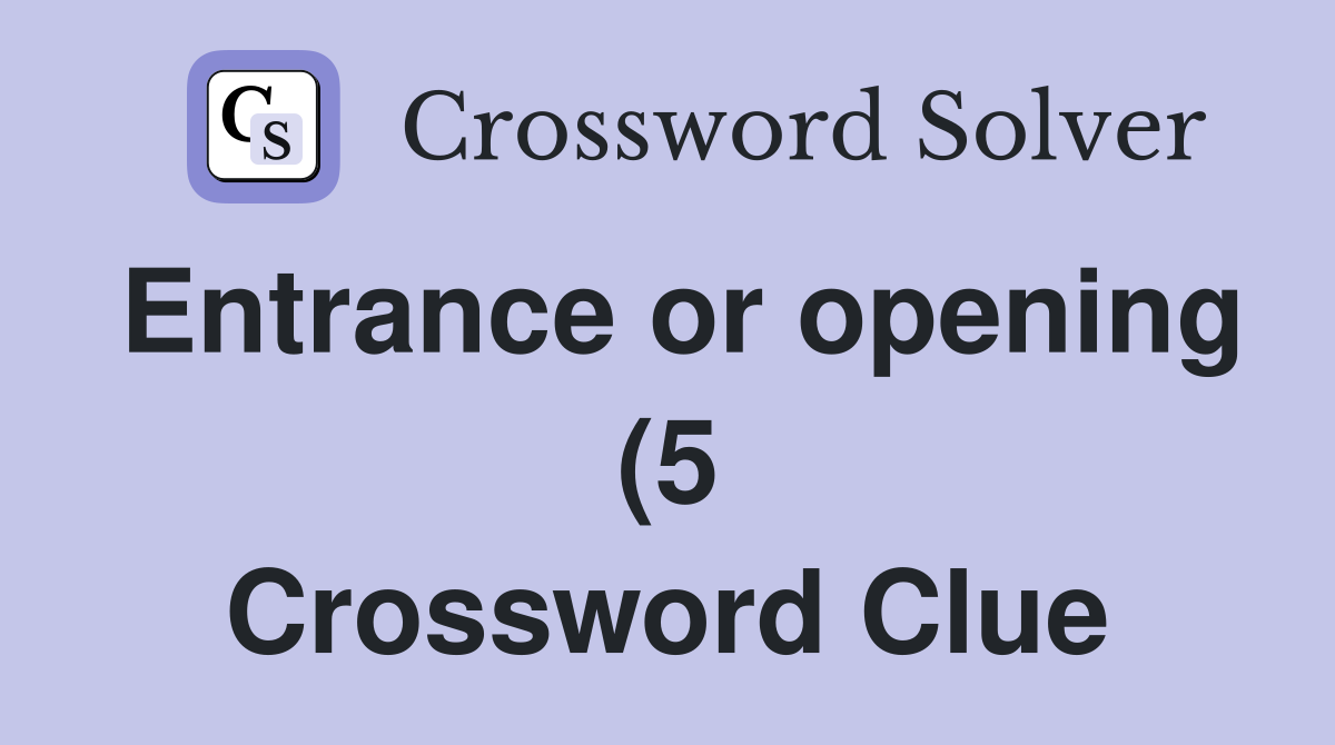 Entrance or opening (5) Crossword Clue Answers Crossword Solver Entrance or opening (5) Crossword Clue Answers Crossword Solver