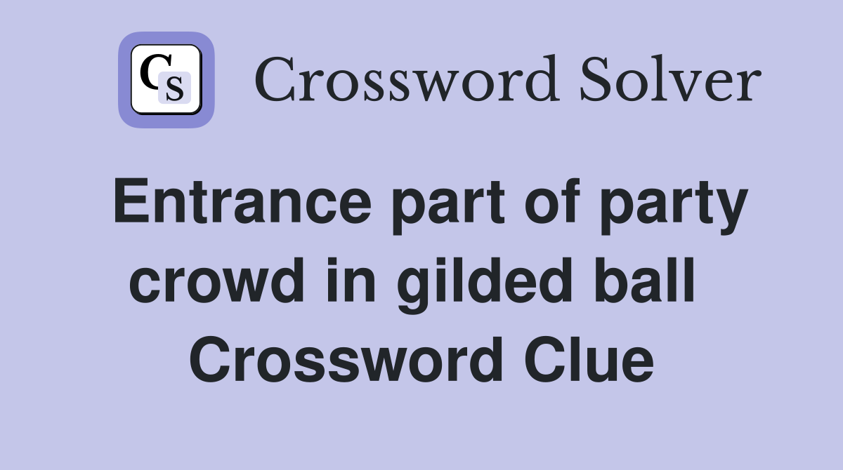 Entrance part of party crowd in gilded ball  Crossword Clue