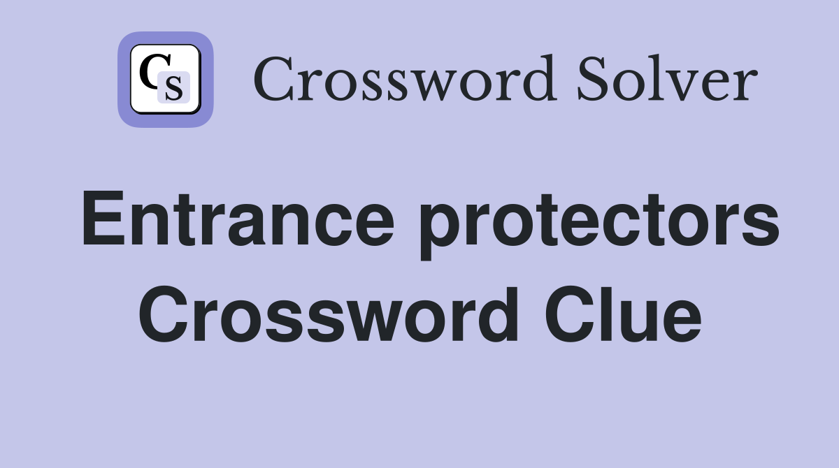 Entrance protectors Crossword Clue