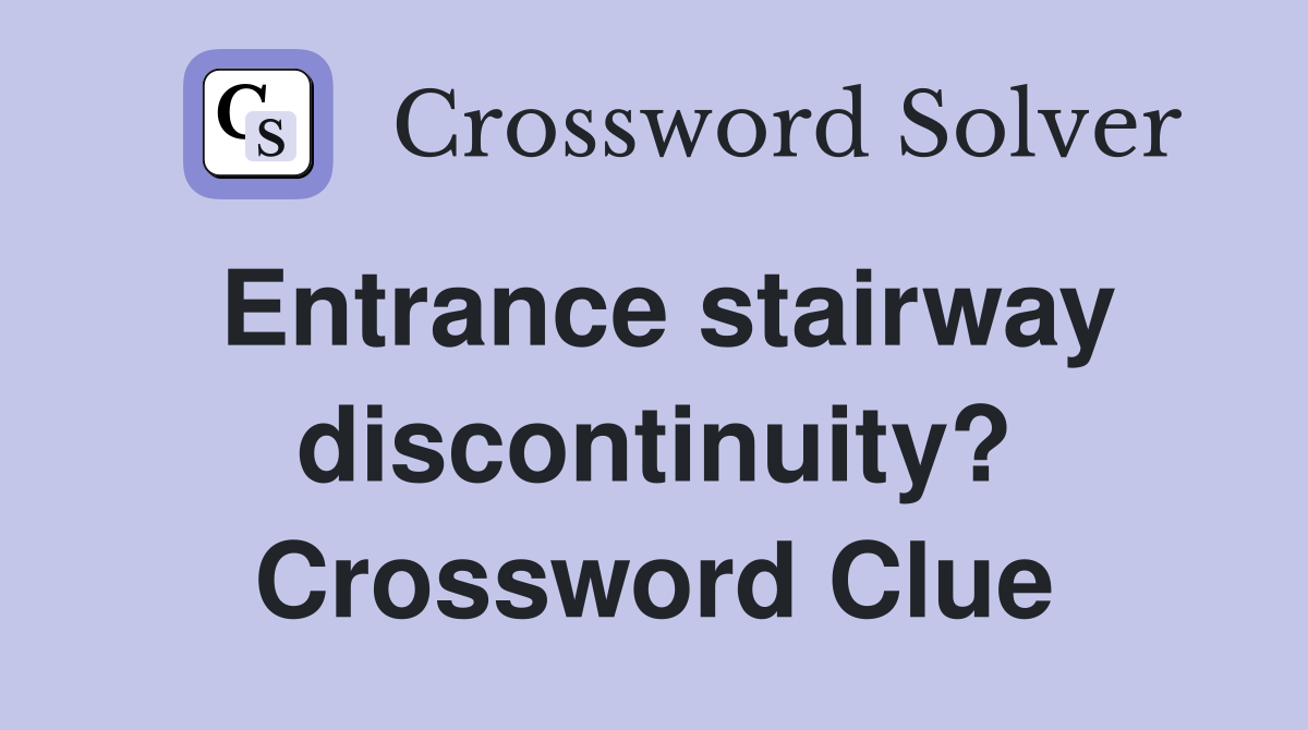 Entrance stairway discontinuity? Crossword Clue