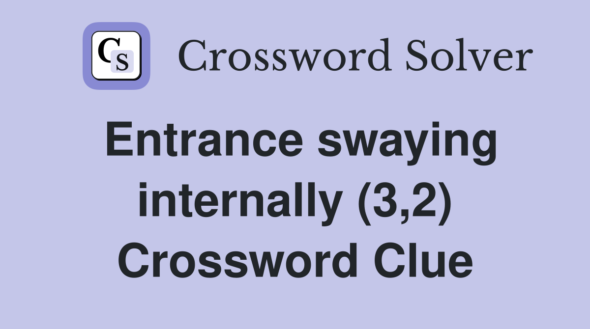 Entrance swaying internally (3,2) Crossword Clue